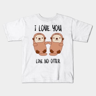 I Love You Like No Otter Kids T-Shirt